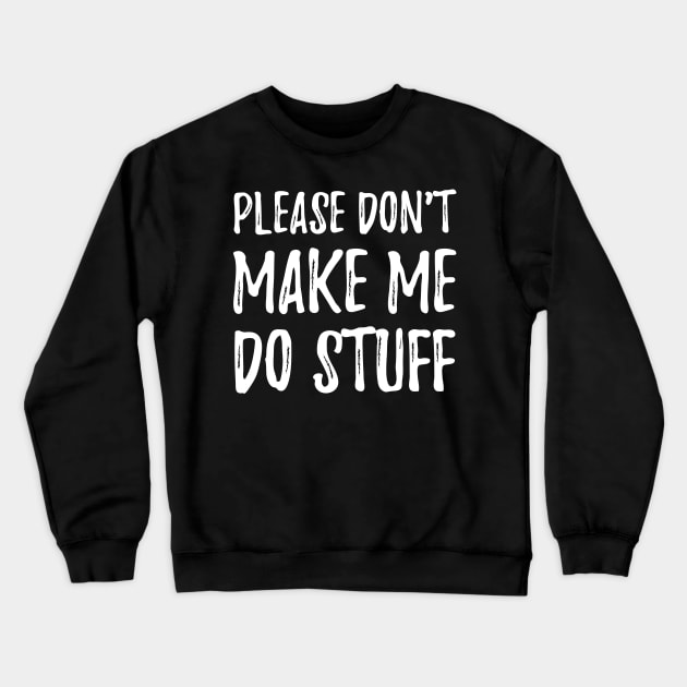 Please don't make me do stuff Crewneck Sweatshirt by captainmood